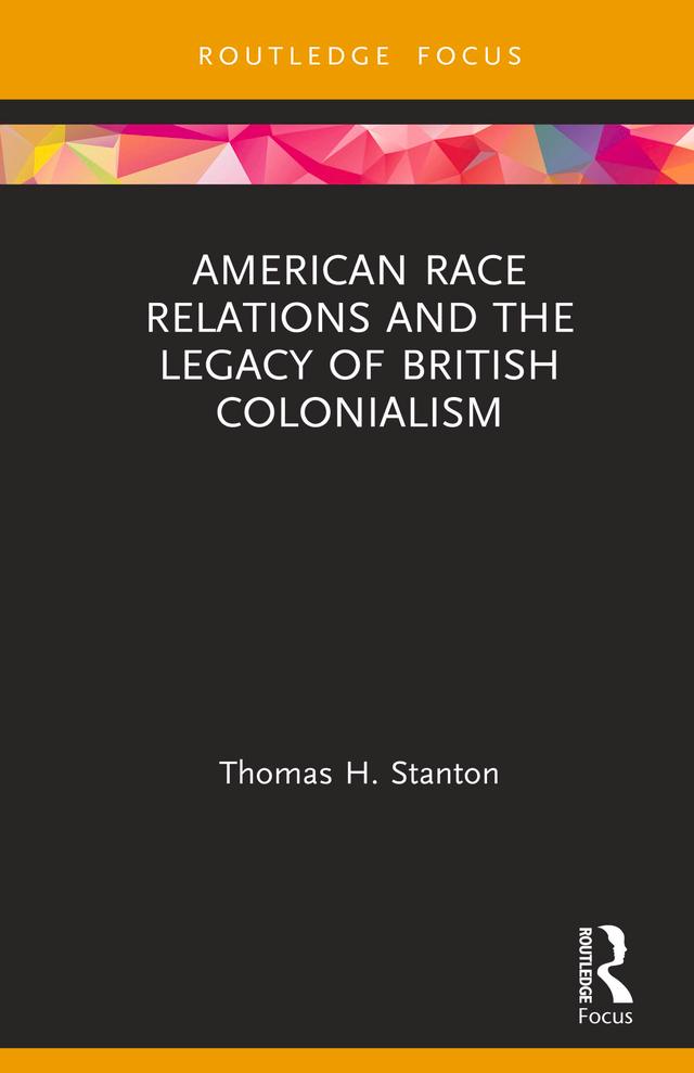 American Race Relations and the Legacy of British Colonialism by Thomas H. Stanton