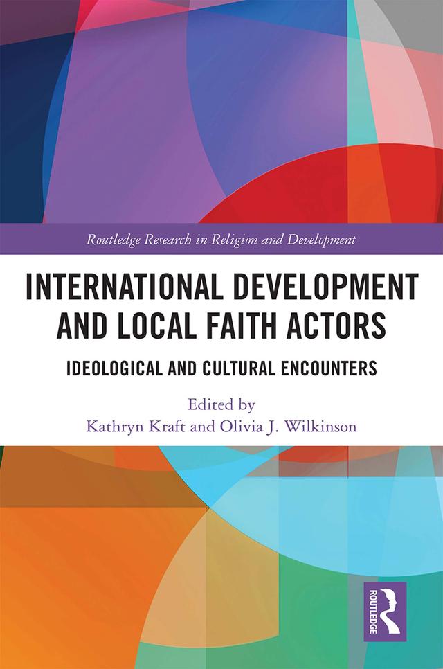 International Development and Local Faith Actors by Kathryn Kraft, Olivia J. Wilkinson