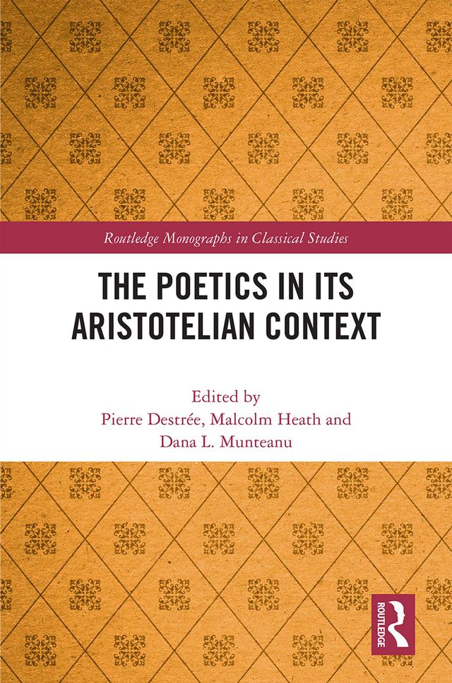 The Poetics in its Aristotelian Context by Dana L. Munteanu, Malcolm Heath, Pierre Destrée
