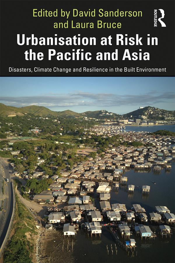 Urbanisation at Risk in the Pacific and Asia by David Sanderson, Laura Bruce