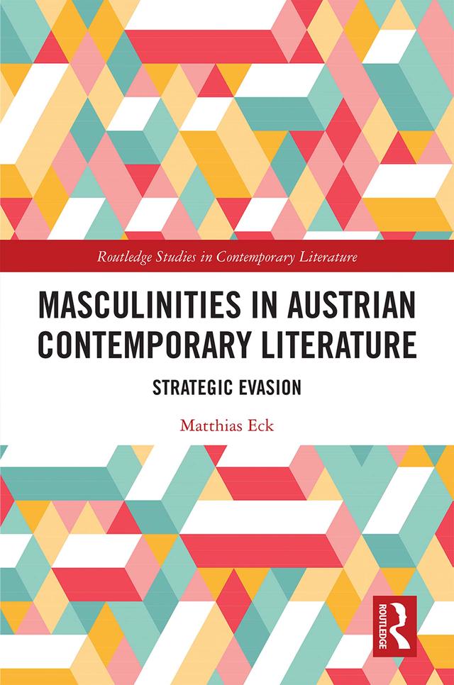 Masculinities in Austrian Contemporary Literature by Matthias Eck