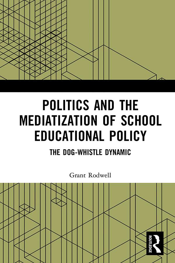 Politics and the Mediatization of School Educational Policy by Grant Rodwell