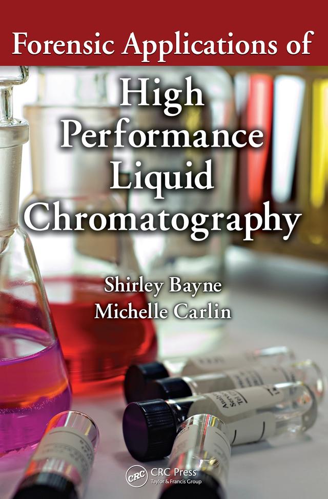 Forensic Applications of High Performance Liquid Chromatography by Michelle Carlin, Shirley Bayne