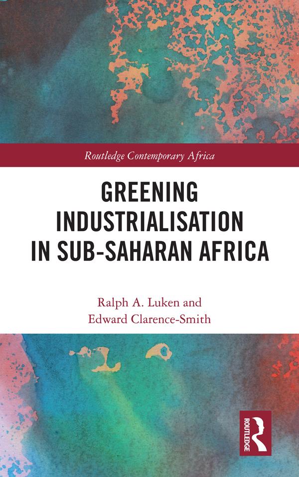 Greening Industrialization in Sub-Saharan Africa by Edward Clarence-Smith, Ralph Luken