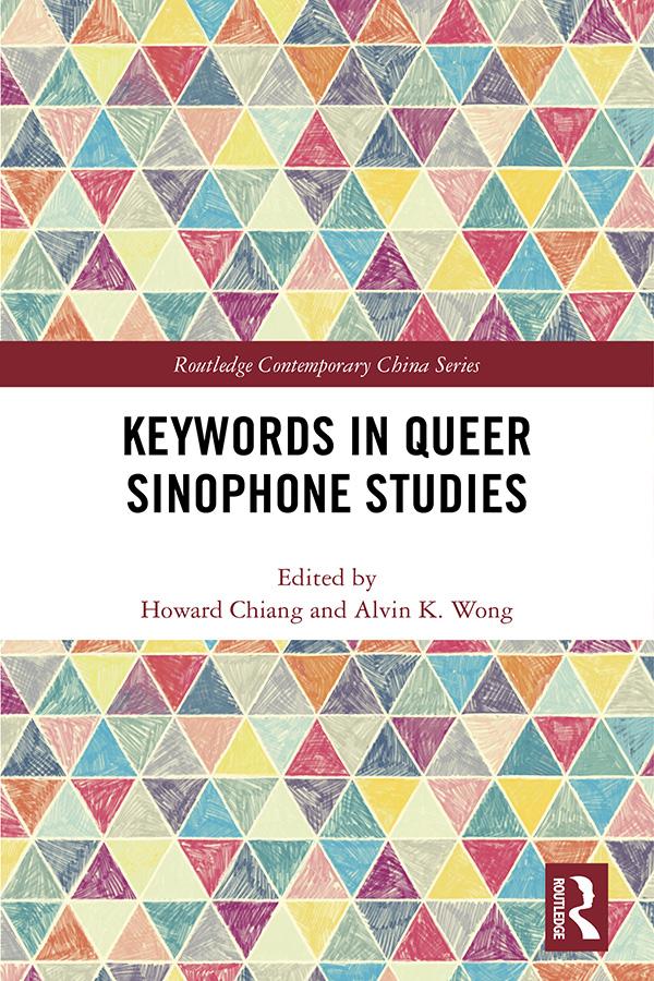 Keywords in Queer Sinophone Studies by Alvin K. Wong, Howard Chiang