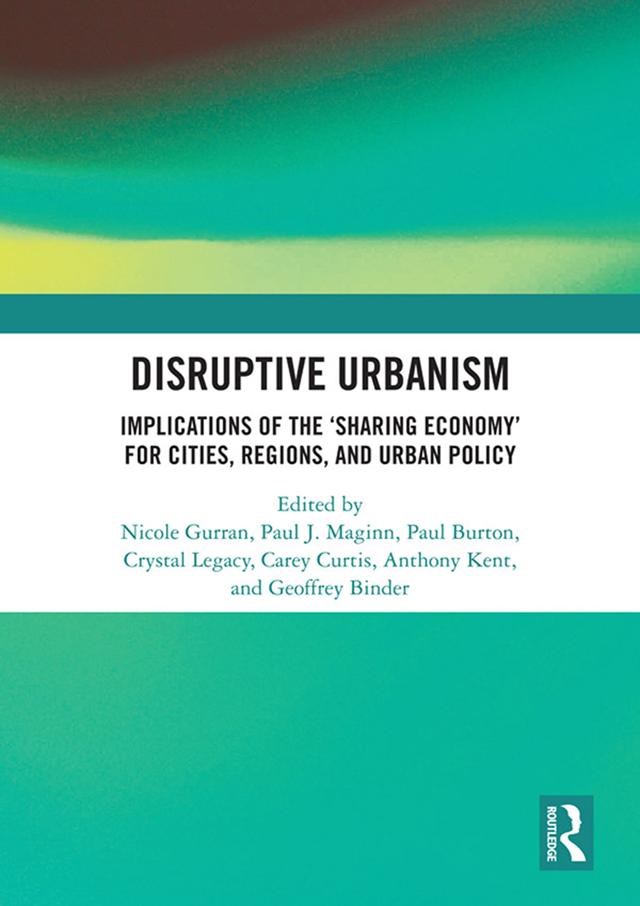 Disruptive Urbanism by Anthony Kent, Carey Curtis, Crystal Legacy, Geoffrey Binder, Nicole Gurran, Paul Burton, Paul J Maginn
