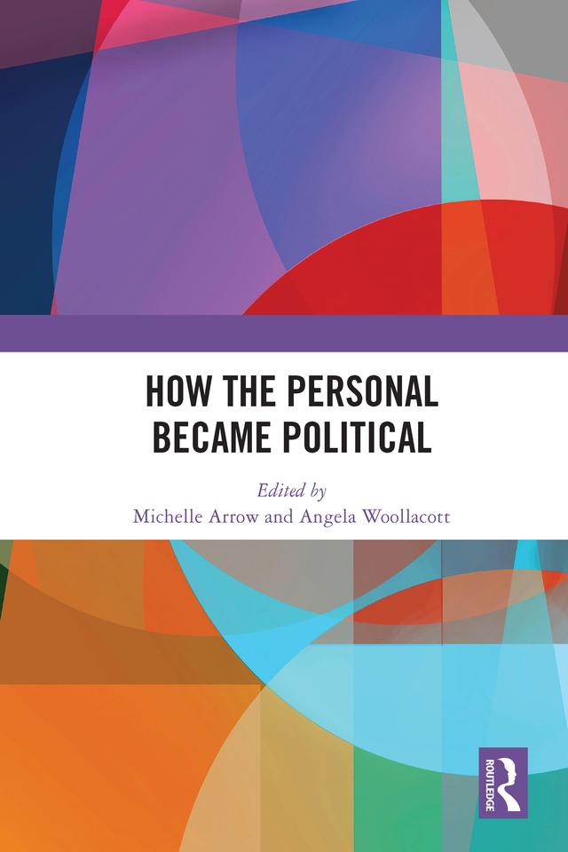 How the Personal Became Political by Angela Woollacott, Michelle Arrow