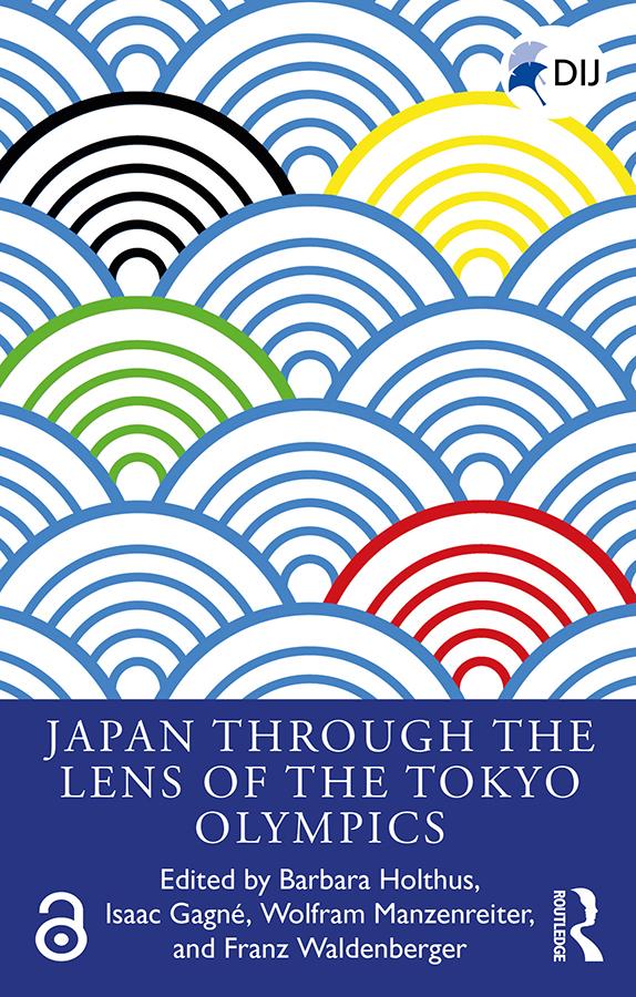 Japan Through the Lens of the Tokyo Olympics Open Access by Barbara Holthus, Franz Waldenberger, Isaac Gagné, Wolfram Manzenreiter