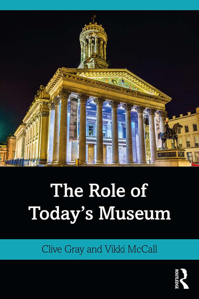 The Role of Today's Museum by Clive Gray, Vikki McCall