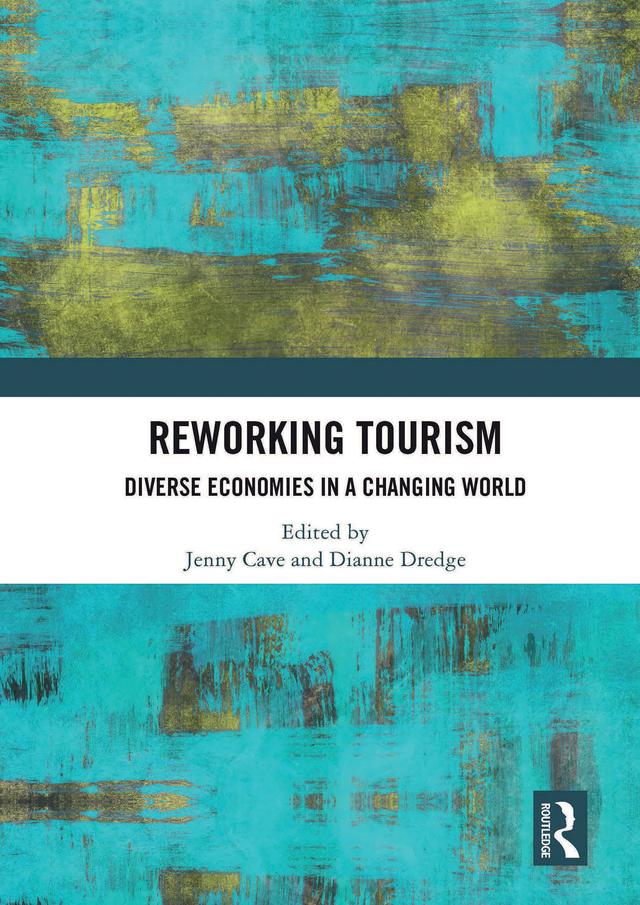 Reworking Tourism by Dianne Dredge, Jenny Cave