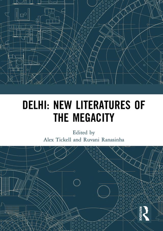 Delhi: New Literatures of the Megacity by Alex Tickell, Ruvani Ranasinha