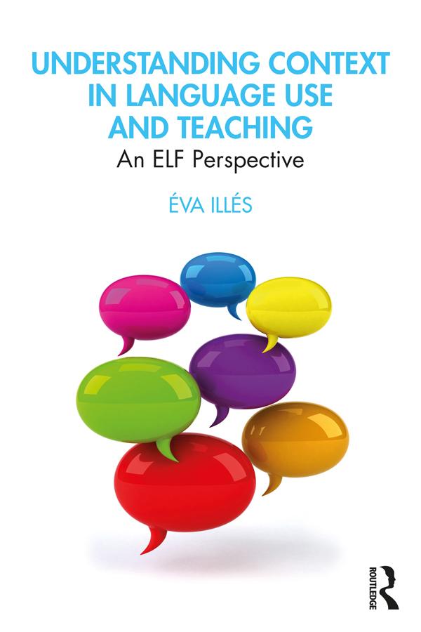 Understanding Context in Language Use and Teaching by Éva Illés