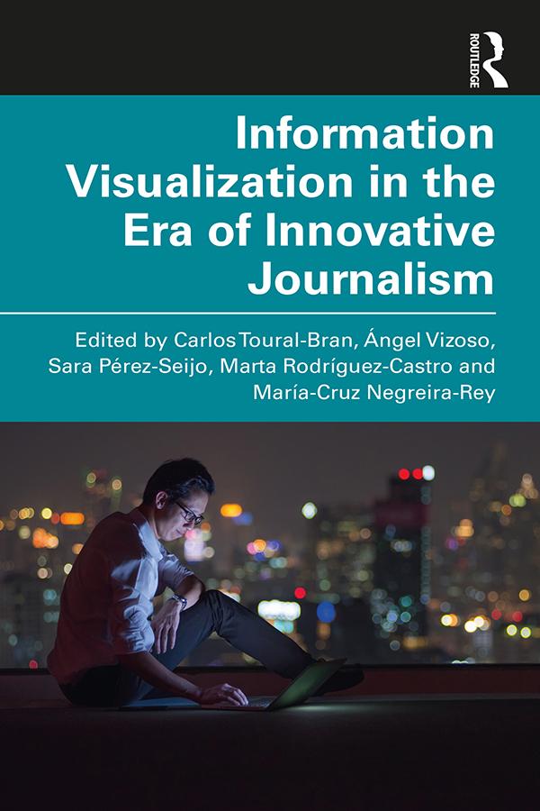 Information Visualization in The Era of Innovative Journalism by Ángel Vizoso, Carlos Toural-Bran, María-Cruz Negreira-Rey, Marta Rodríguez-Castro, Sara Pérez-Seijo