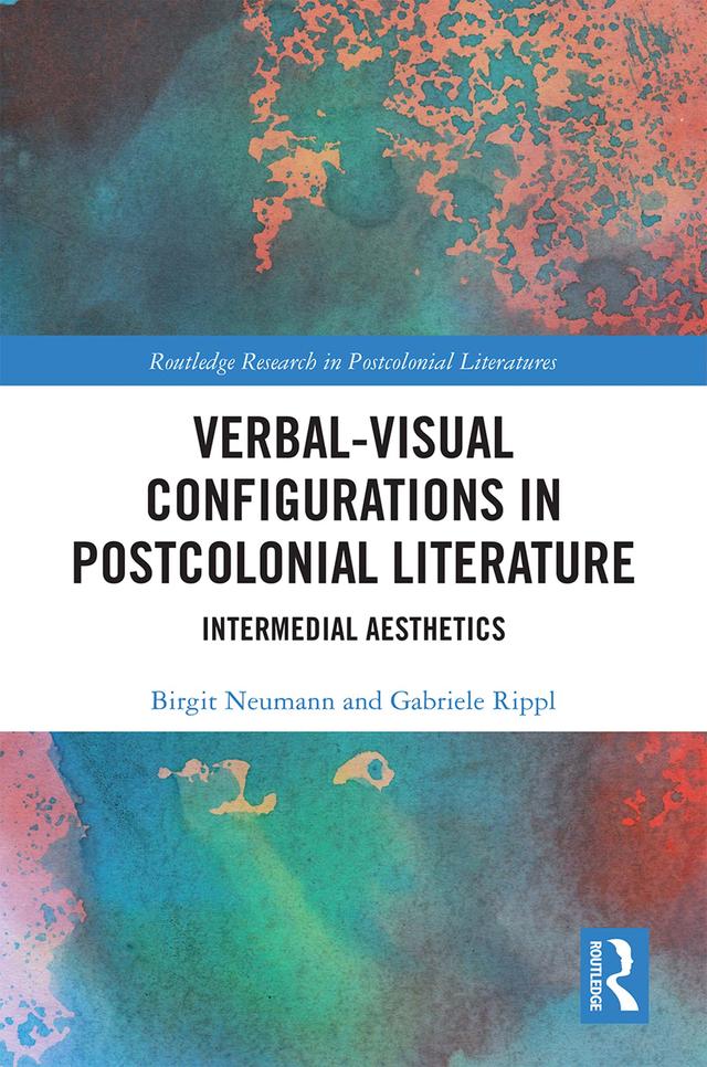 Verbal-Visual Configurations in Postcolonial Literature by Birgit Neumann, Gabriele Rippl