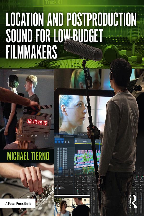 Location and Postproduction Sound for Low-Budget Filmmakers by Michael Tierno
