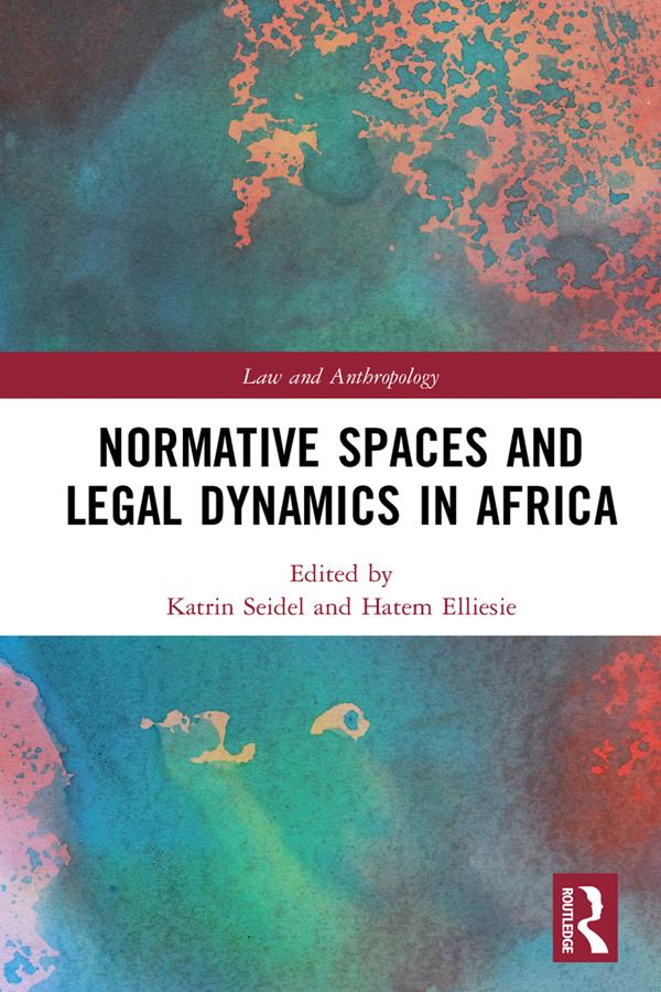 Normative Spaces and Legal Dynamics in Africa by Hatem Elliesie, Katrin Seidel