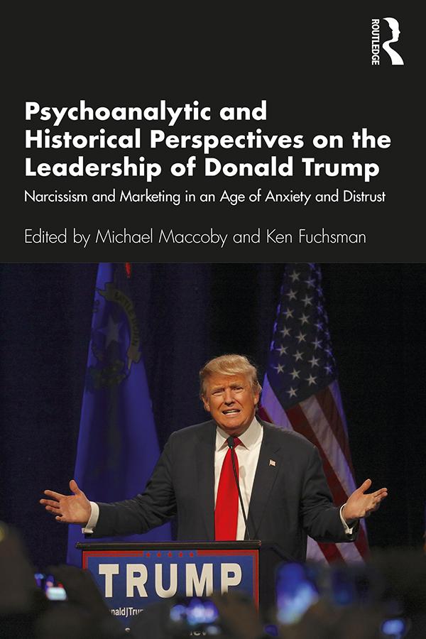 Psychoanalytic and Historical Perspectives on the Leadership of Donald Trump by Ken Fuchsman, Michael Maccoby