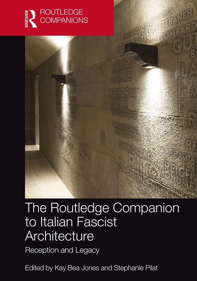 The Routledge Companion to Italian Fascist Architecture by Kay Bea Jones, Stephanie Pilat
