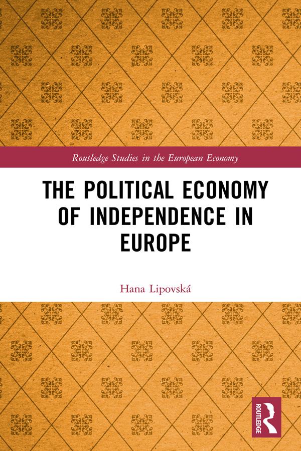 The Political Economy of Independence in Europe by Hana Lipovská