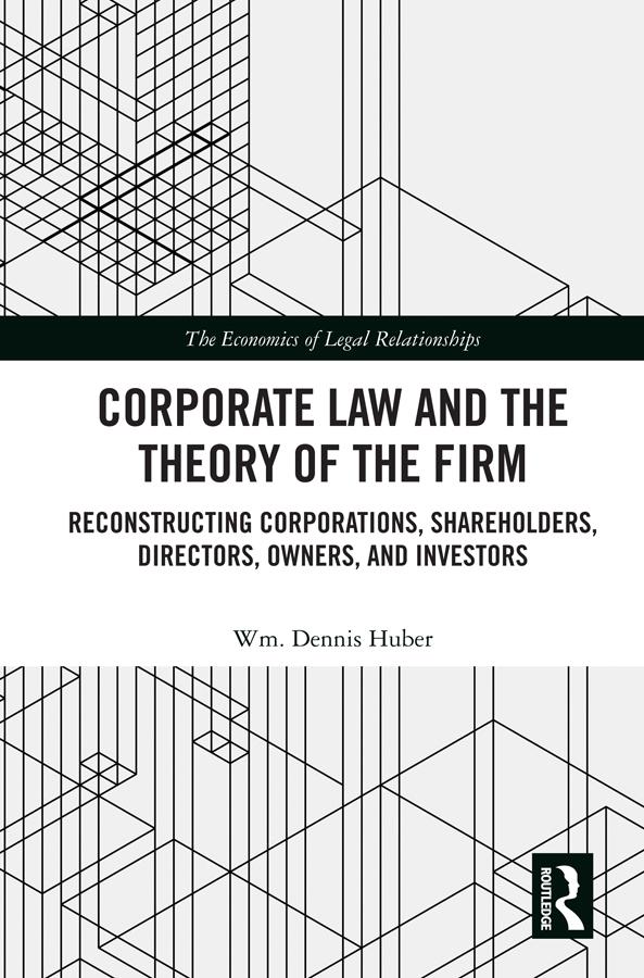 Corporate Law and the Theory of the Firm by Wm. Dennis Huber