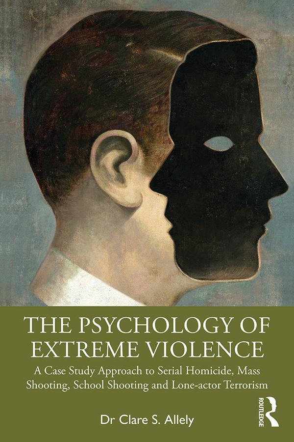 The Psychology of Extreme Violence by Clare Allely