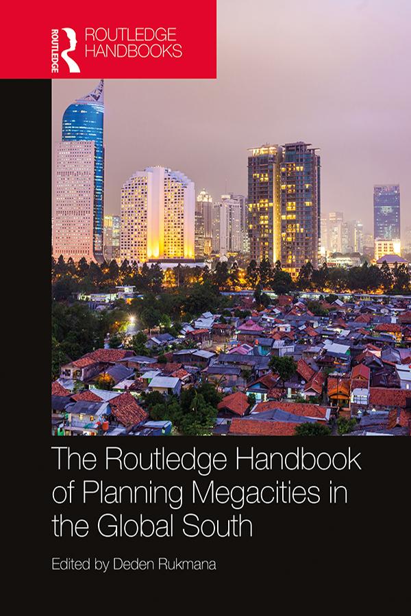 The Routledge Handbook of Planning Megacities in the Global South by Deden Rukmana