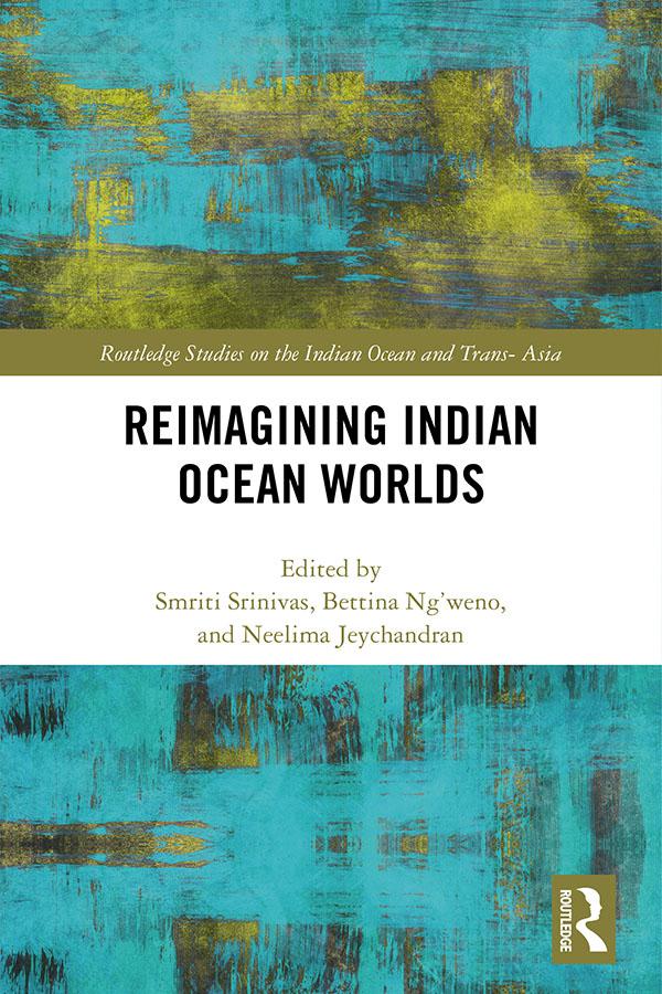 Reimagining Indian Ocean Worlds by Bettina Ng'weno, Neelima Jeychandran, Smriti Srinivas