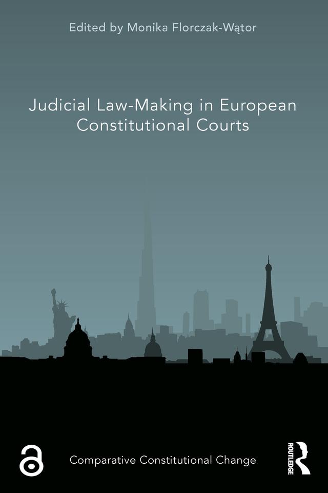 Judicial Law-Making in European Constitutional Courts by Monika Florczak-Wątor