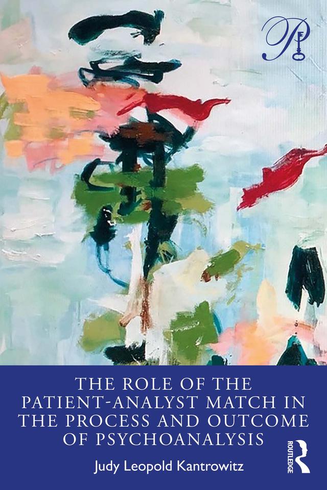The Role of the Patient-Analyst Match in the Process and Outcome of Psychoanalysis by Judy Kantrowitz