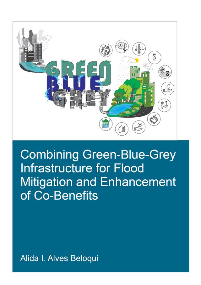 Combining Green-Blue-Grey Infrastructure for Flood Mitigation and Enhancement of Co-Benfits by Alida Alves Beloqui