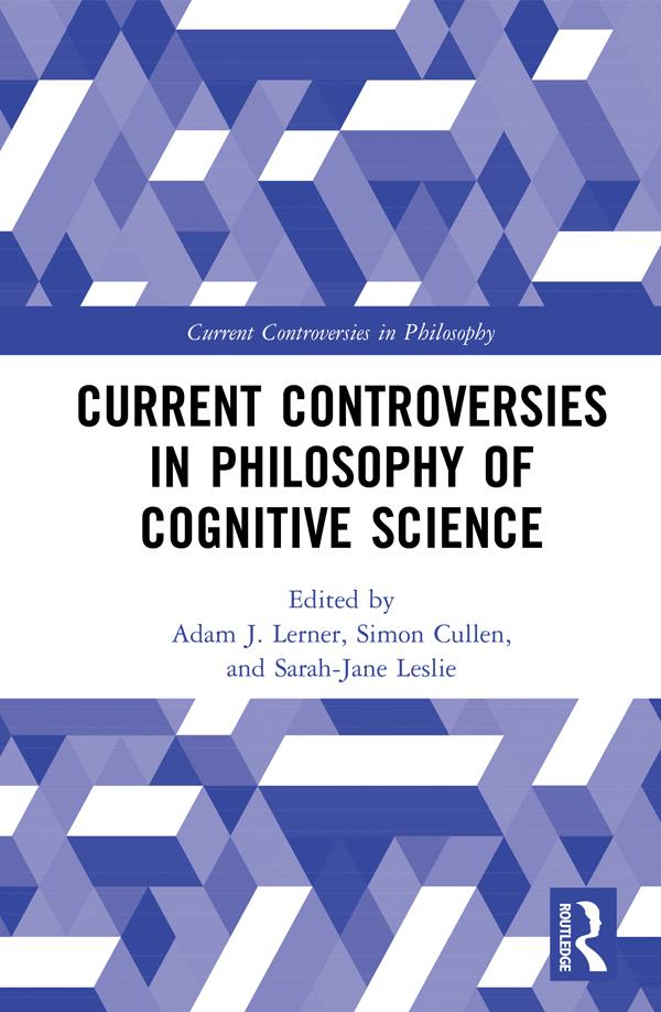 Current Controversies in Philosophy of Cognitive Science by Adam J. Lerner, Sarah-Jane Leslie, Simon Cullen