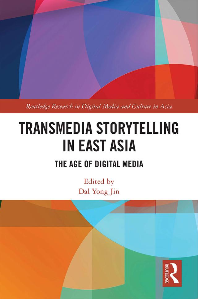 Transmedia Storytelling in East Asia by Dal Yong Jin