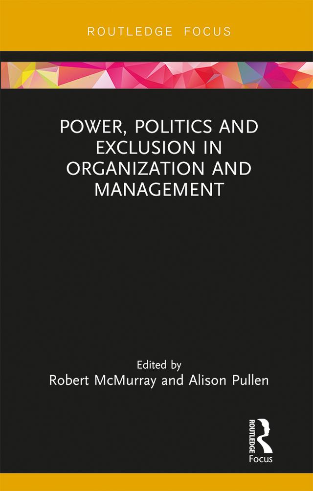 Power, Politics and Exclusion in Organization and Management by Alison Pullen, Robert McMurray