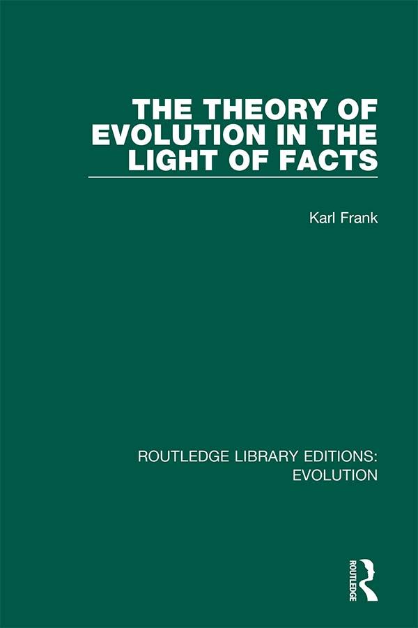 The Theory of Evolution in the Light of Facts by Charles T. Druery, Karl Frank, S.J.