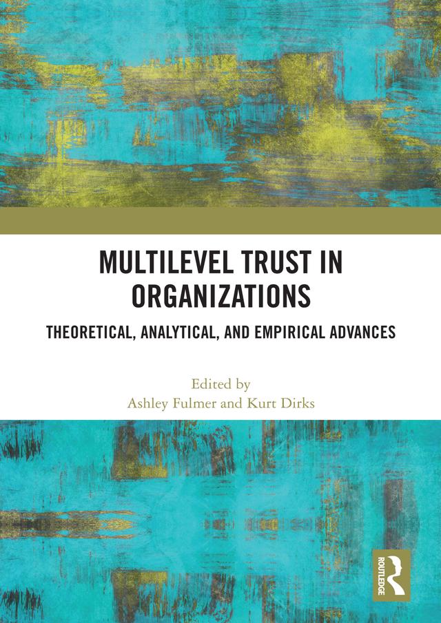 Multilevel Trust in Organizations by Ashley Fulmer, Kurt Dirks