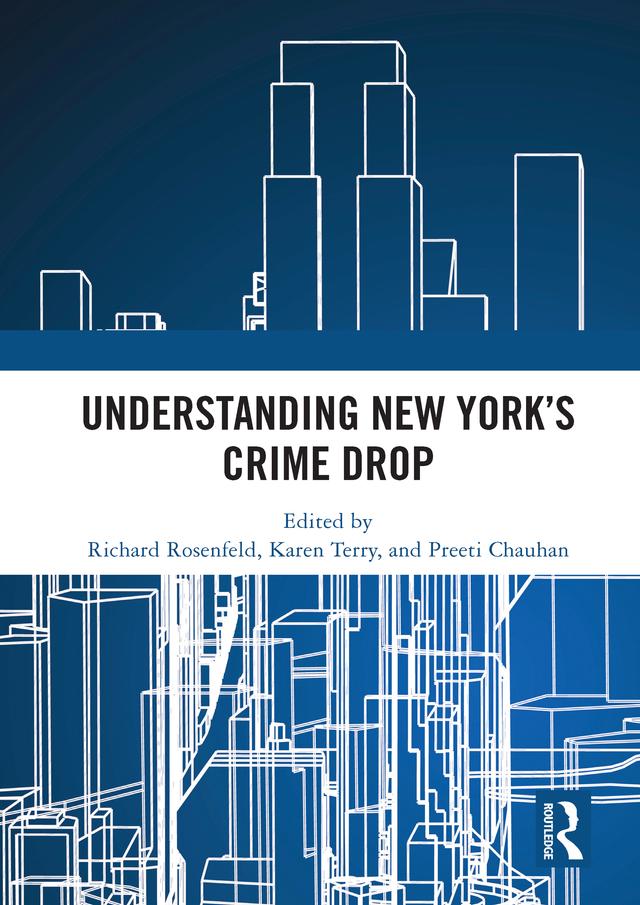 Understanding New York’s Crime Drop by Karen Terry, Preeti Chauhan, Richard Rosenfeld