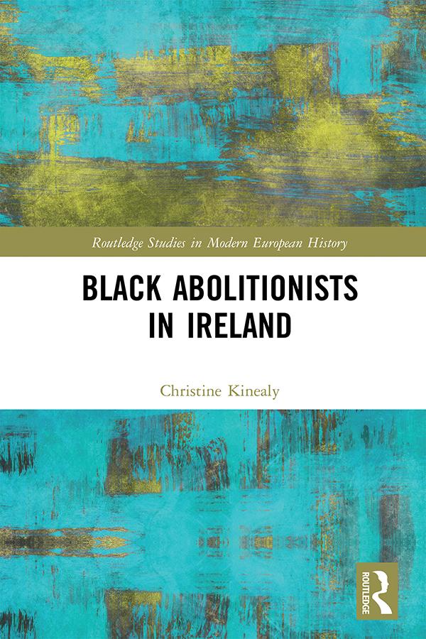Black Abolitionists in Ireland by Christine Kinealy