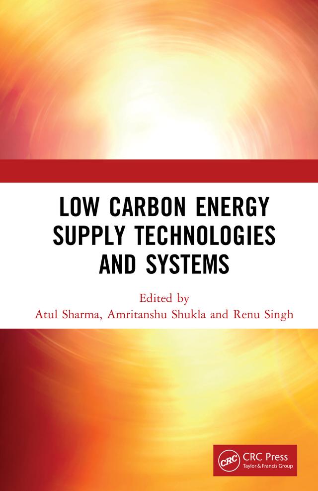 Low Carbon Energy Supply Technologies and Systems by Amritanshu Shukla, Atul Sharma, Renu Singh
