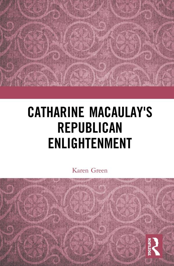Catharine Macaulay's Republican Enlightenment by Karen Green