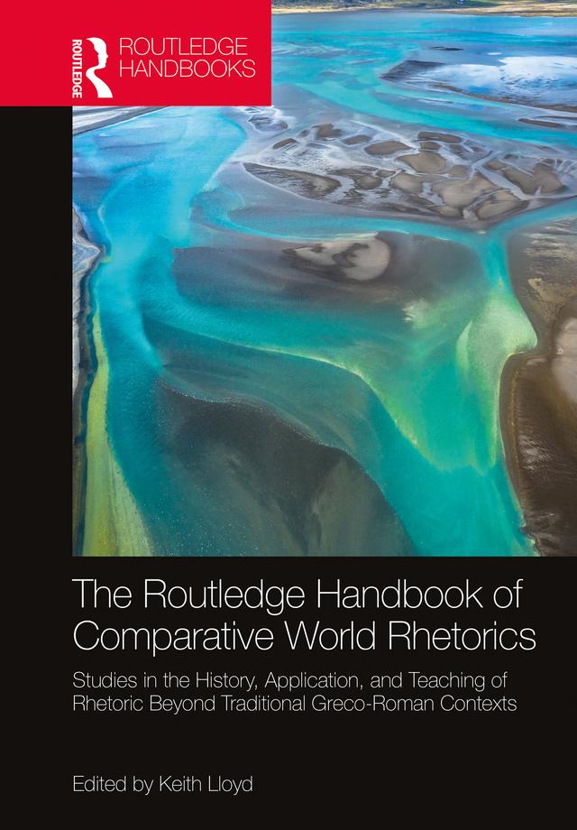 The Routledge Handbook of Comparative World Rhetorics by Keith Lloyd