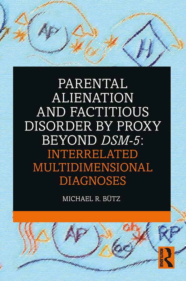 Parental Alienation and Factitious Disorder by Proxy Beyond DSM-5: Interrelated Multidimensional Diagnoses by Michael R. Bütz