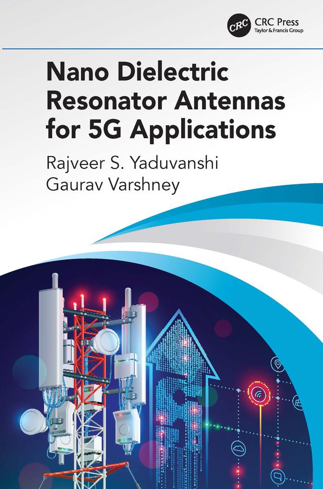 Nano Dielectric Resonator Antennas for 5G Applications by Gaurav Varshney, Rajveer S. Yaduvanshi