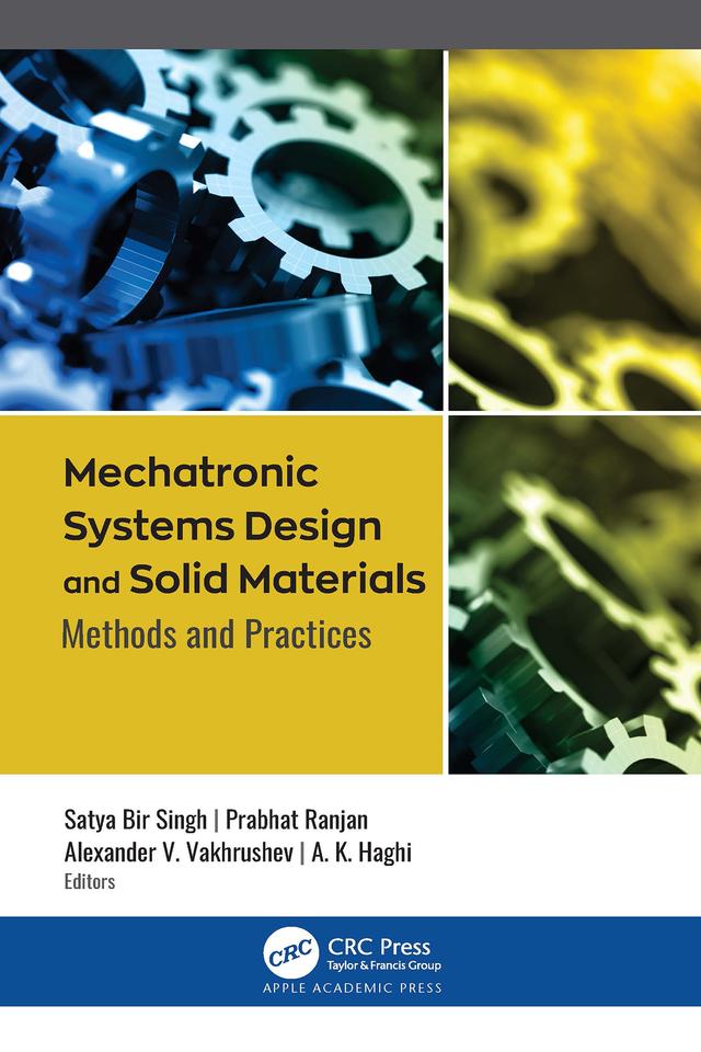 Mechatronic Systems Design and Solid Materials by A. K. Haghi, Alexander V. Vakhrushev, Prabhat Ranjan, Satya Bir Singh