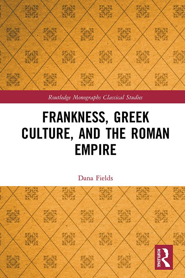 Frankness, Greek Culture, and the Roman Empire by Dana Fields