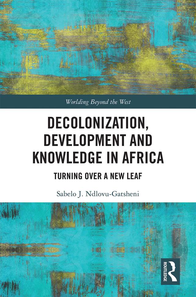 Decolonization, Development and Knowledge in Africa by Sabelo J. Ndlovu-Gatsheni