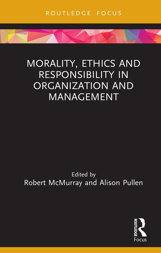 Morality, Ethics and Responsibility in Organization and Management by Alison Pullen, Robert McMurray