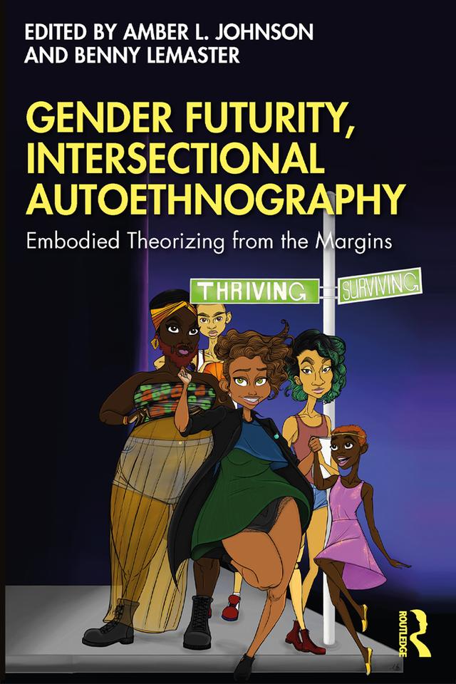Gender Futurity, Intersectional Autoethnography by Amber L. Johnson, Benny LeMaster