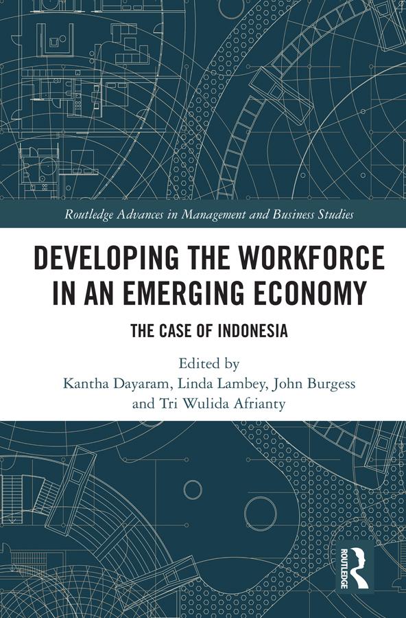 Developing the Workforce in an Emerging Economy by John Burgess, Kantha Dayaram, Linda Lambey, Tri Wulida Afrianty