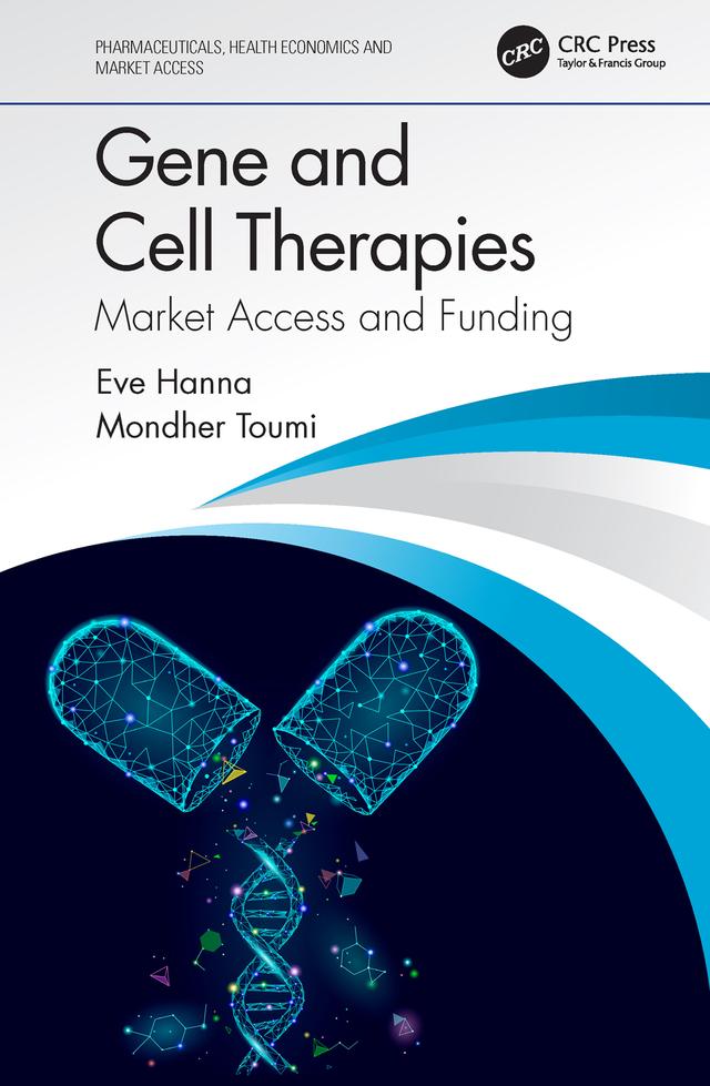Gene and Cell Therapies by Eve Hanna, Mondher Toumi