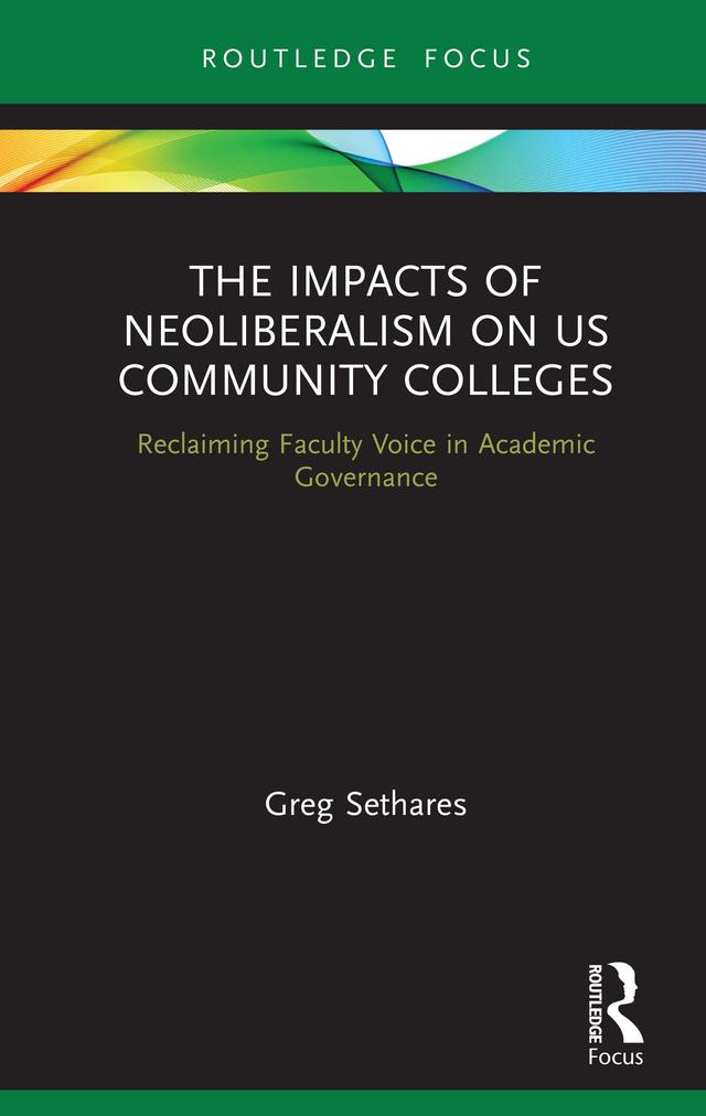 The Impacts of Neoliberalism on US Community Colleges by Greg Sethares